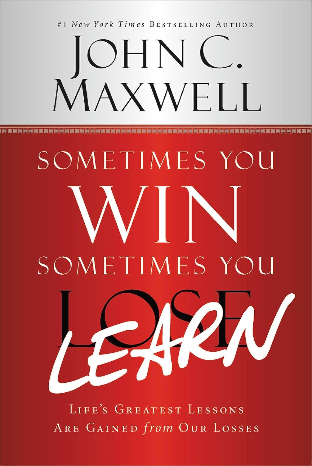 Sometimes You Win Sometimes You Learn by John C. Maxwell